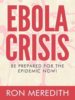 cover image of Ebola Crisis: Be Prepared For the Epidemic Now